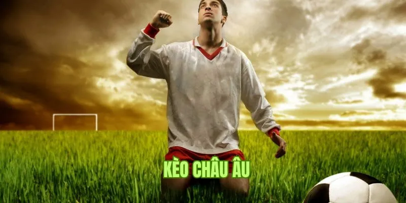 Kèo châu Âu là gì
