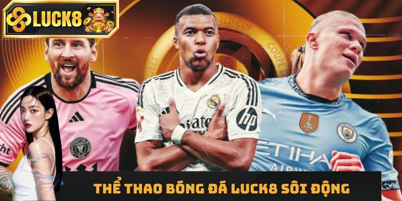 Thể thao bóng đá LUCK8 sôi động